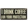 Drink Coffee Your Protection Sign